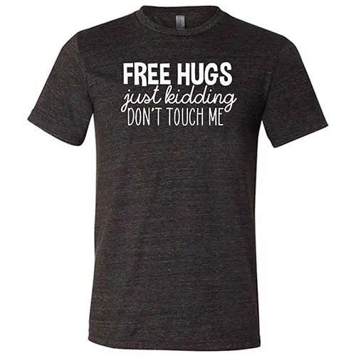 Free Hugs Just Kidding Don't Touch Me Shirt Unisex